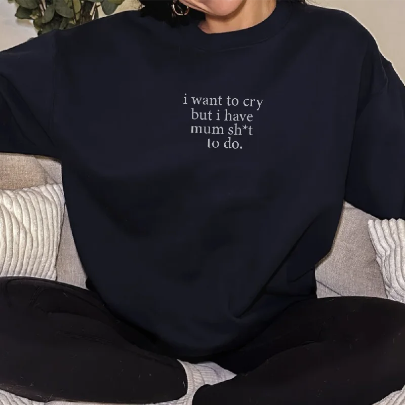 I Want To Cry Sweatshirt