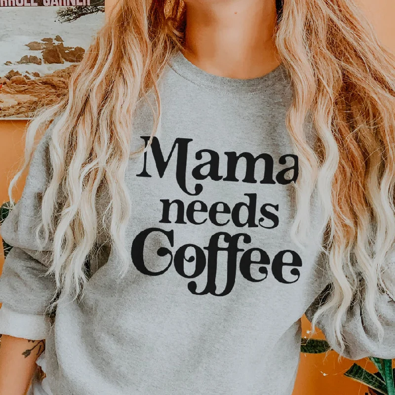 Mama Needs Coffee Sweatshirt